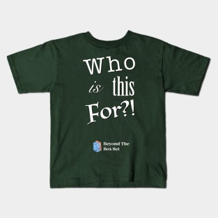 Who is the For? Kids T-Shirt